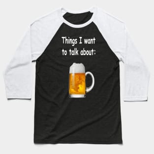 Things I want to talk about - Beer Baseball T-Shirt